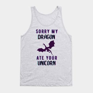 sorry my dragon ate your unicorn Tank Top